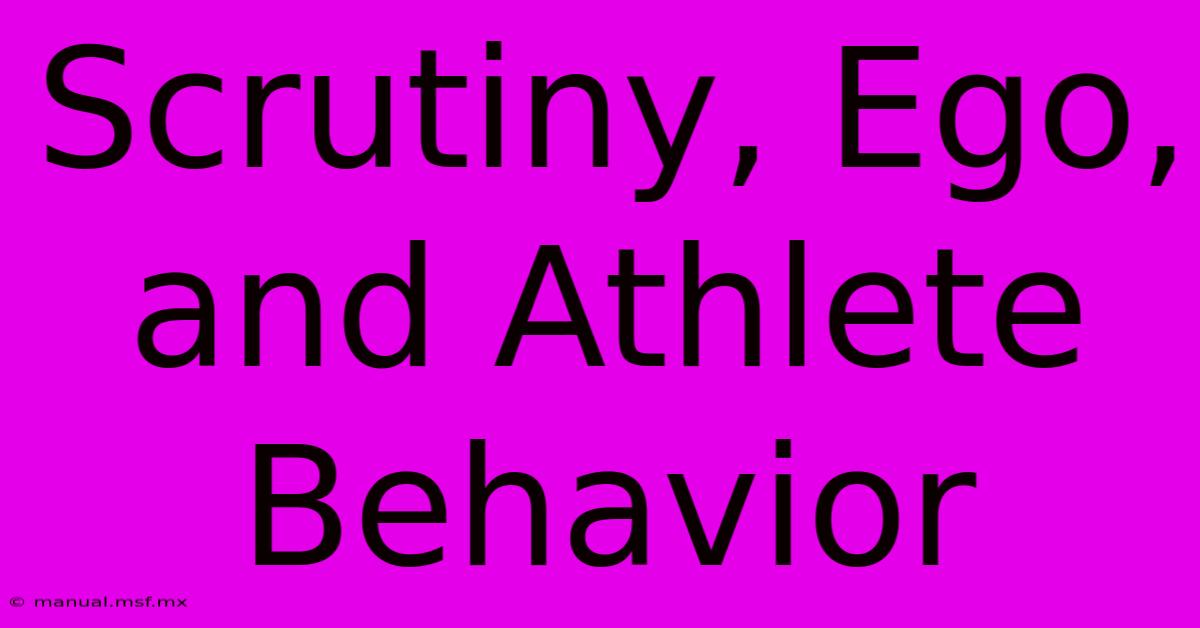 Scrutiny, Ego, And Athlete Behavior