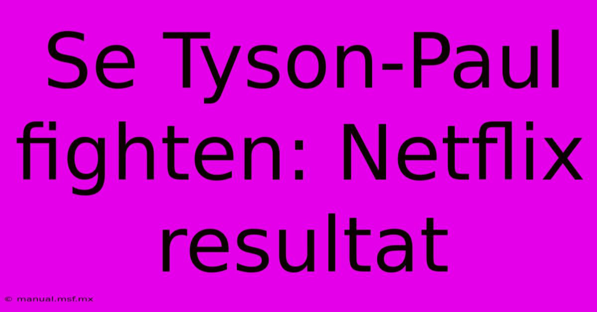 Se Tyson-Paul Fighten: Netflix Resultat