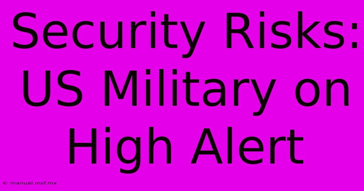 Security Risks: US Military On High Alert 