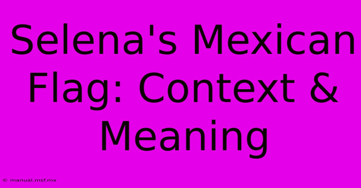 Selena's Mexican Flag: Context & Meaning