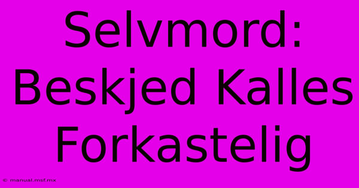 Selvmord: Beskjed Kalles Forkastelig 