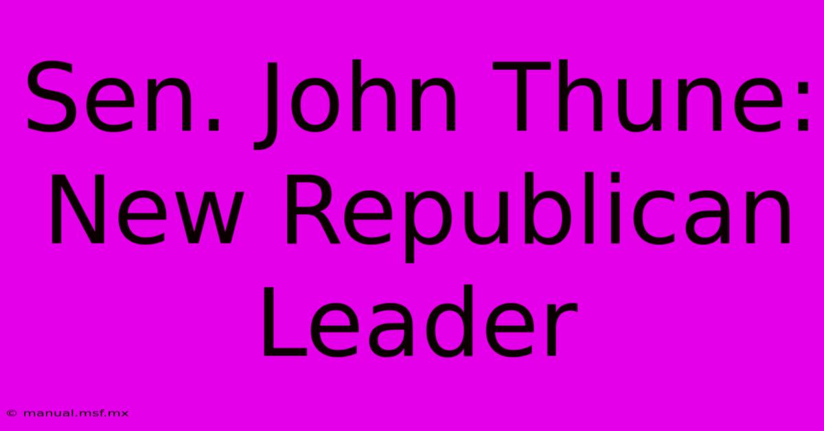 Sen. John Thune: New Republican Leader