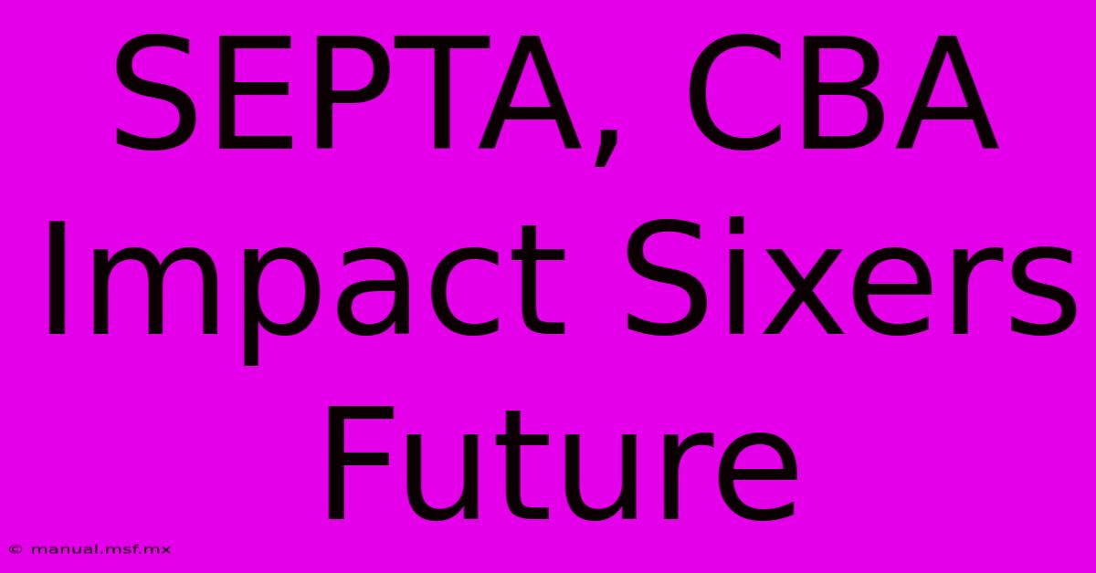 SEPTA, CBA Impact Sixers Future