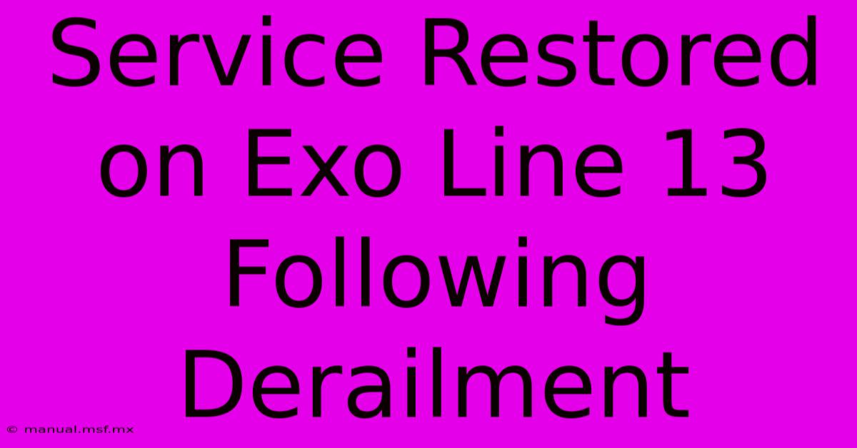 Service Restored On Exo Line 13 Following Derailment 