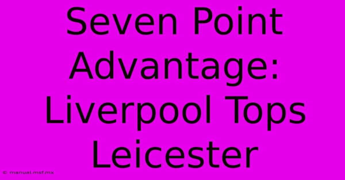 Seven Point Advantage: Liverpool Tops Leicester