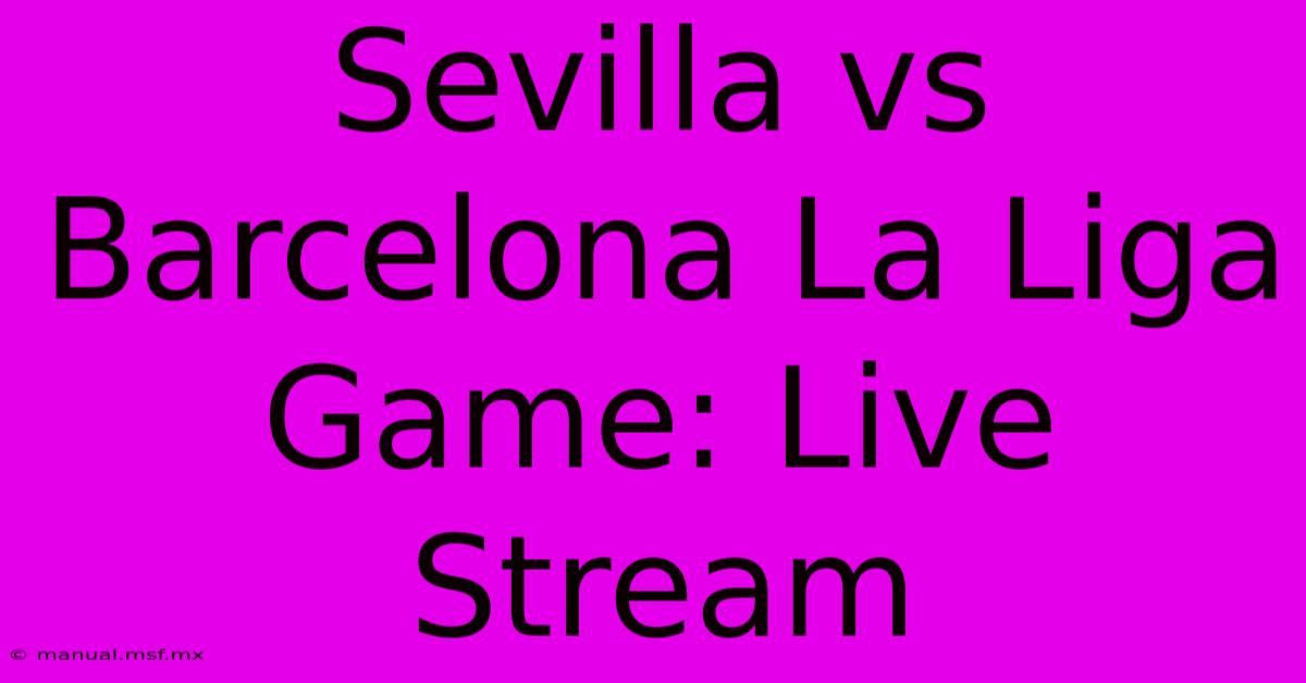 Sevilla Vs Barcelona La Liga Game: Live Stream