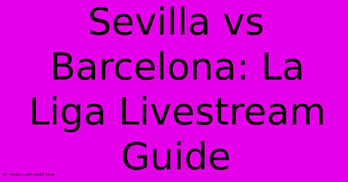 Sevilla Vs Barcelona: La Liga Livestream Guide