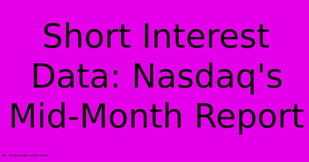 Short Interest Data: Nasdaq's Mid-Month Report