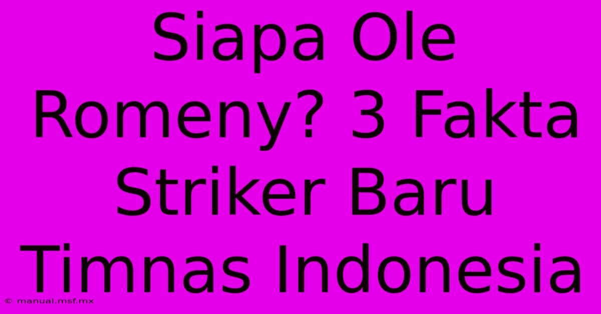 Siapa Ole Romeny? 3 Fakta Striker Baru Timnas Indonesia