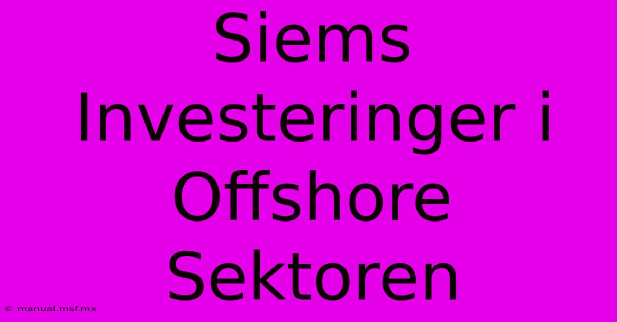 Siems Investeringer I Offshore Sektoren