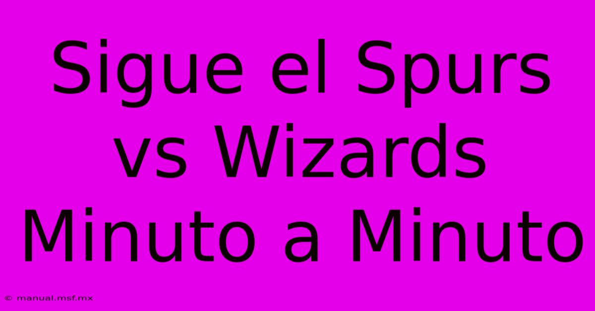 Sigue El Spurs Vs Wizards Minuto A Minuto