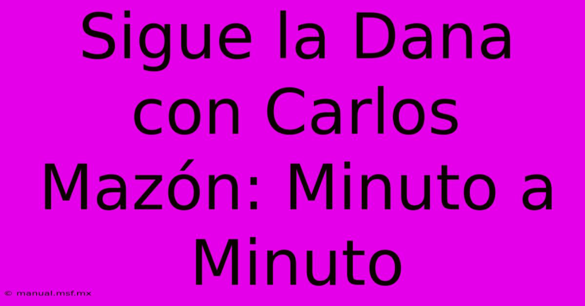 Sigue La Dana Con Carlos Mazón: Minuto A Minuto