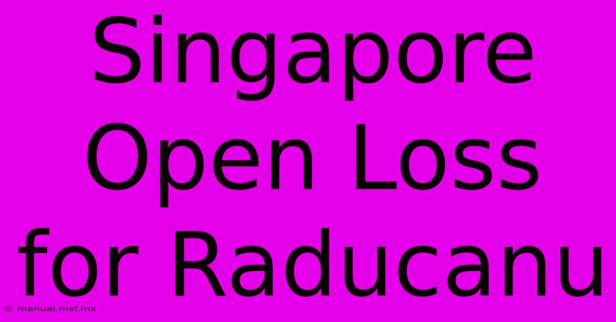 Singapore Open Loss For Raducanu