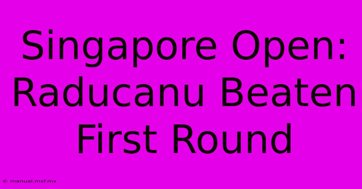 Singapore Open: Raducanu Beaten First Round