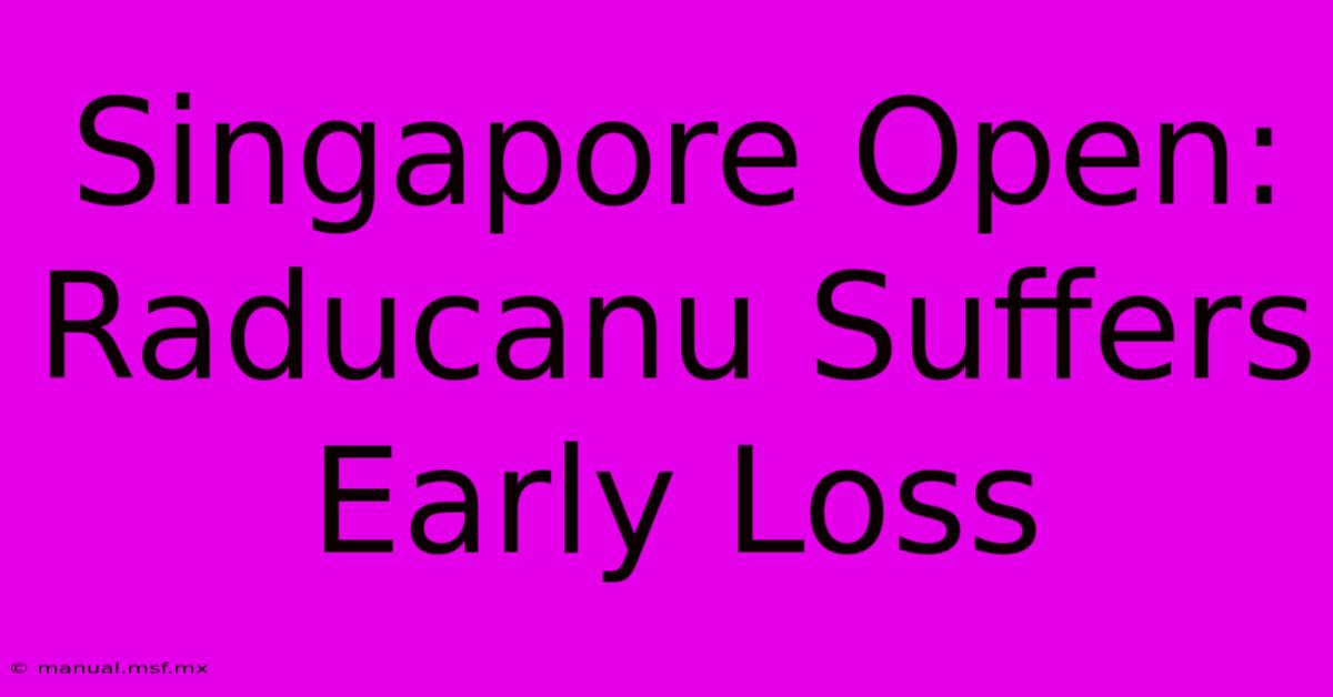 Singapore Open: Raducanu Suffers Early Loss