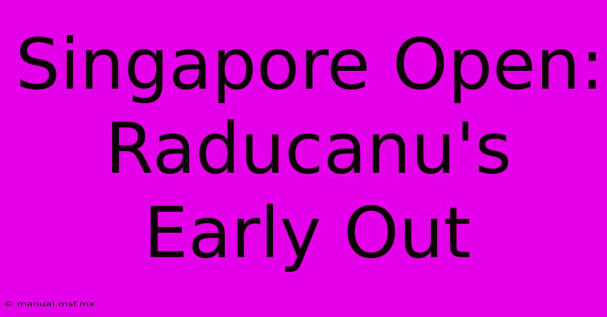 Singapore Open: Raducanu's Early Out