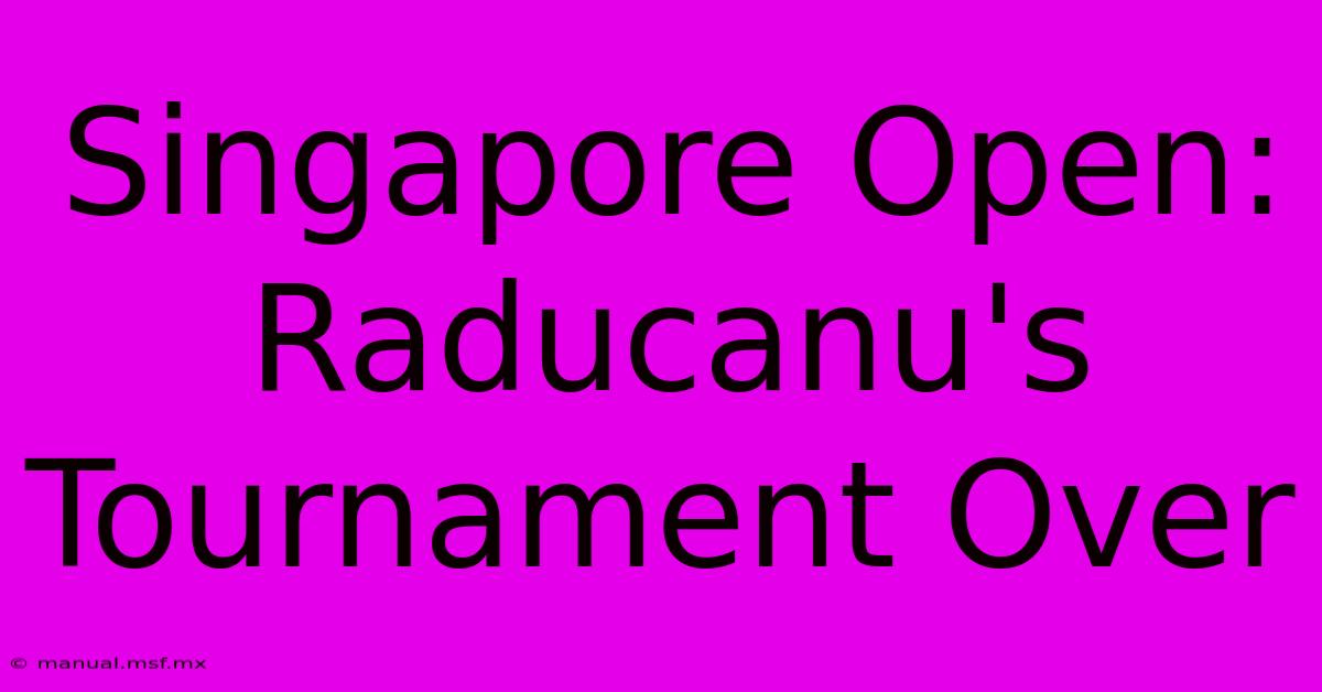 Singapore Open: Raducanu's Tournament Over