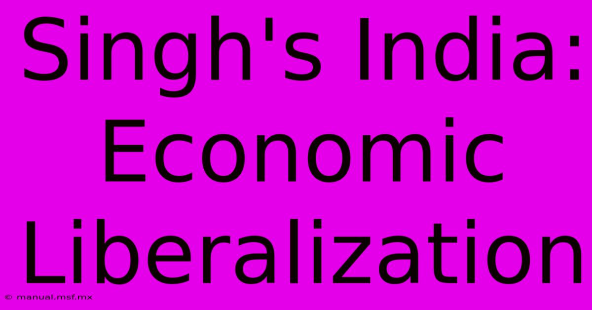 Singh's India: Economic Liberalization