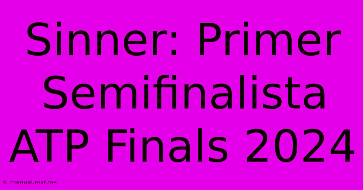 Sinner: Primer Semifinalista ATP Finals 2024