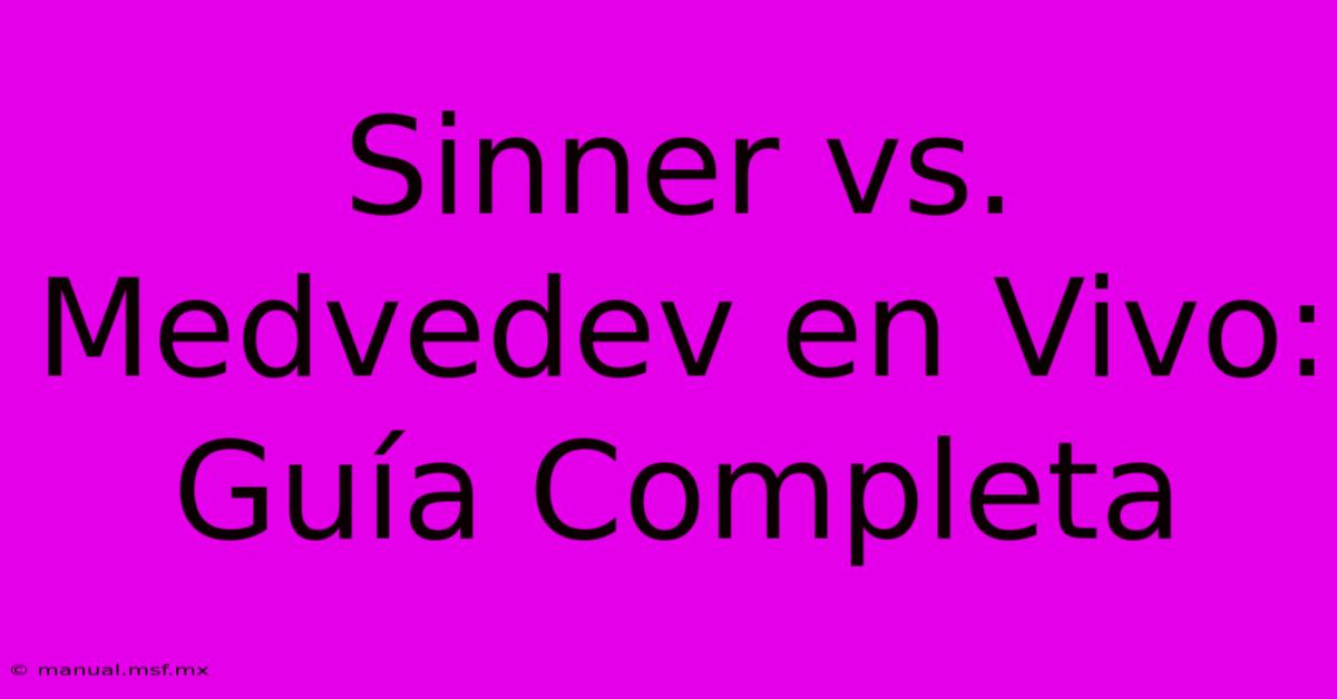 Sinner Vs. Medvedev En Vivo: Guía Completa