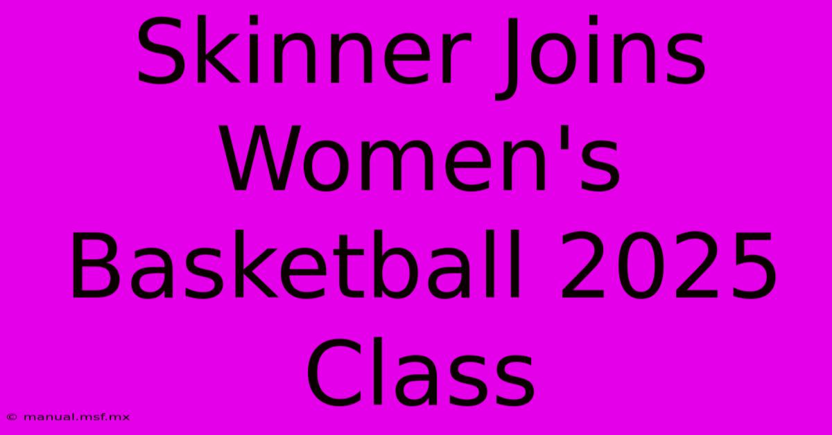 Skinner Joins Women's Basketball 2025 Class