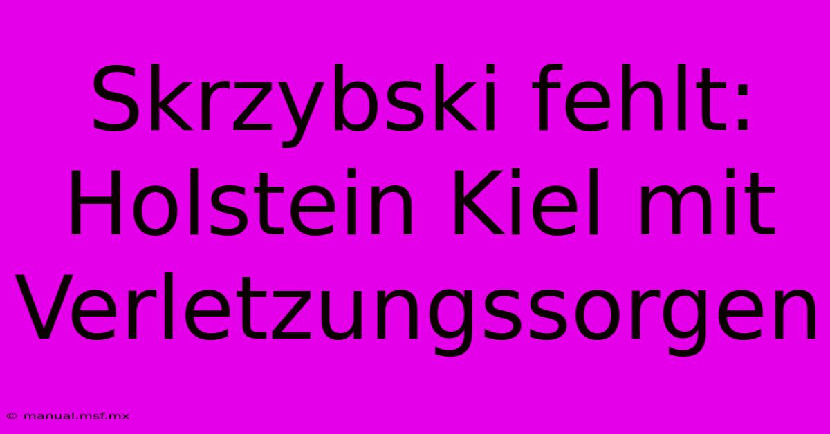 Skrzybski Fehlt: Holstein Kiel Mit Verletzungssorgen