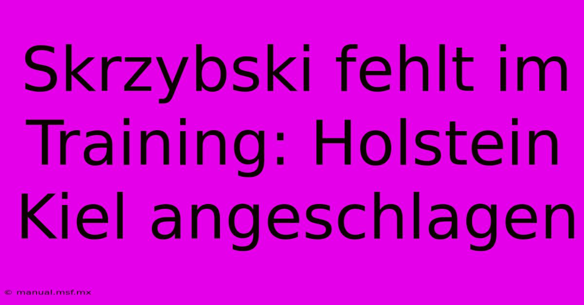 Skrzybski Fehlt Im Training: Holstein Kiel Angeschlagen