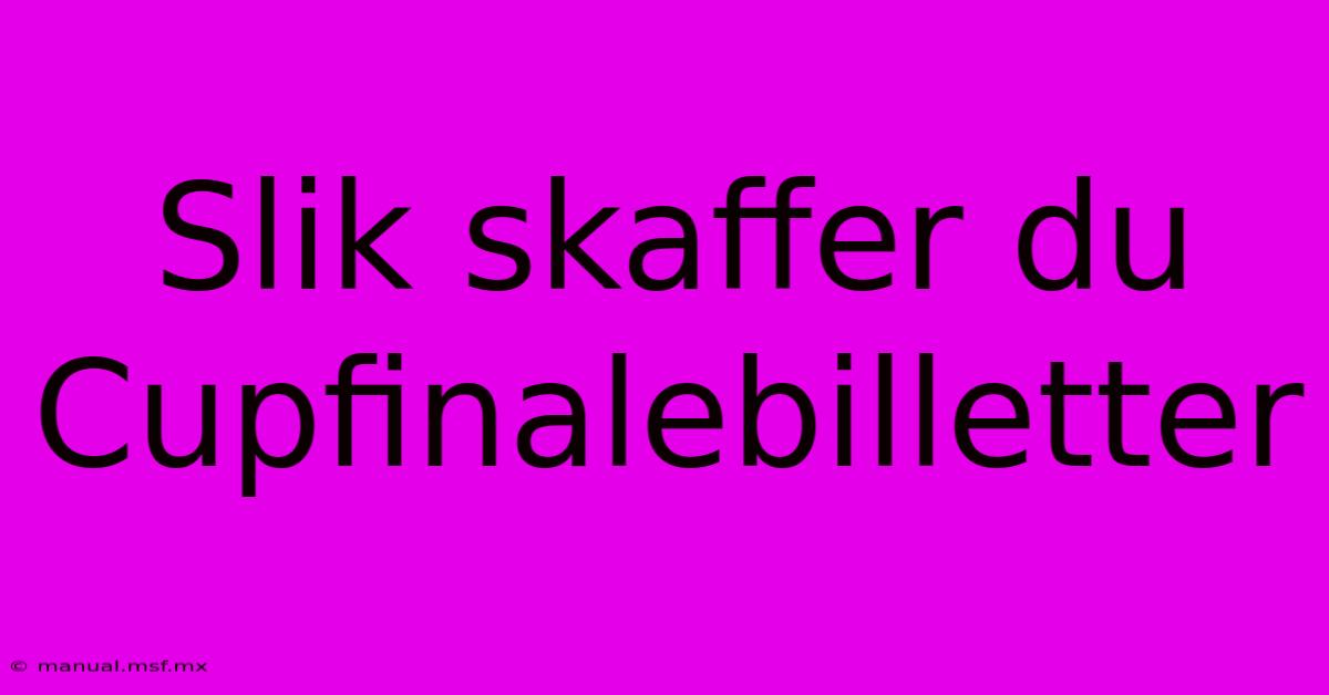 Slik Skaffer Du Cupfinalebilletter