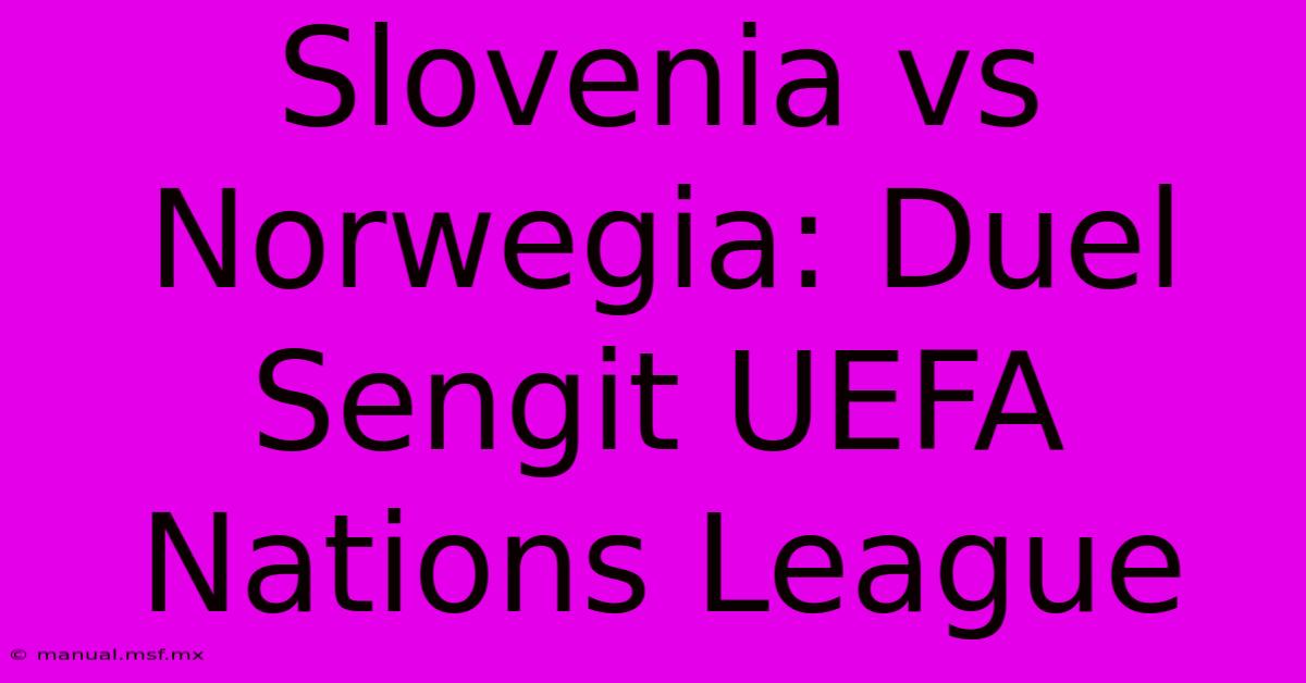 Slovenia Vs Norwegia: Duel Sengit UEFA Nations League