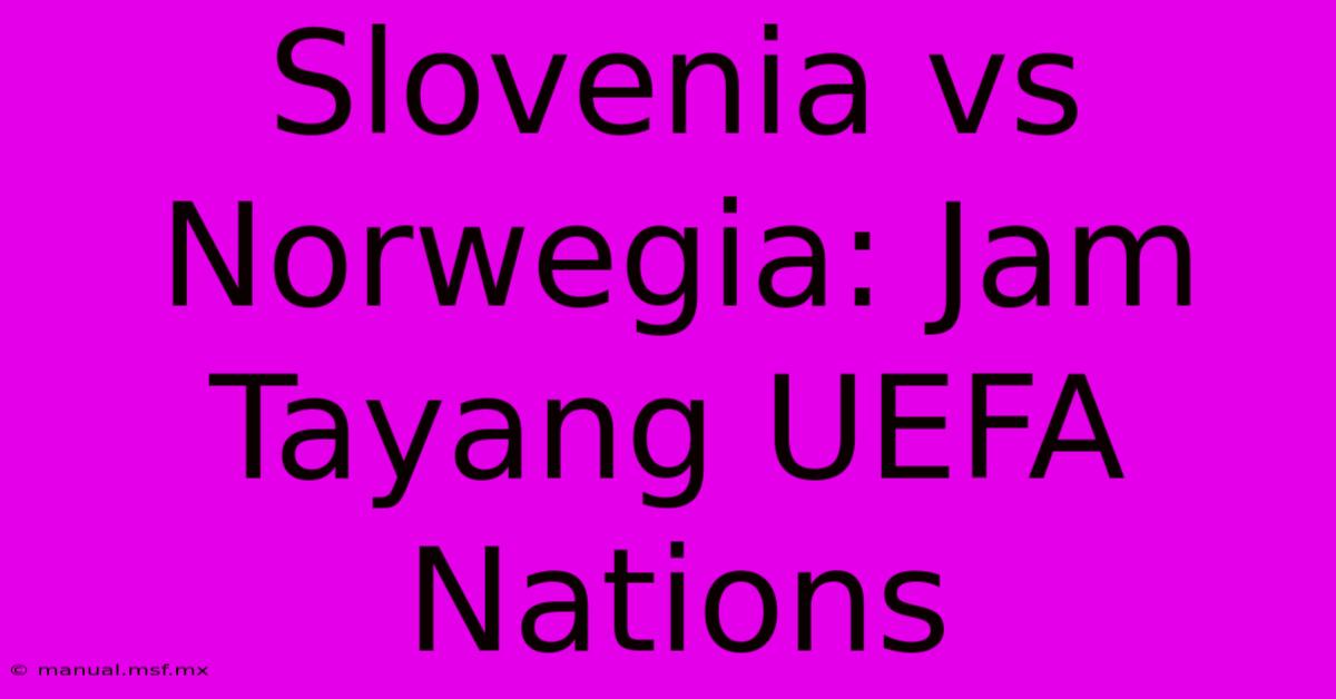 Slovenia Vs Norwegia: Jam Tayang UEFA Nations