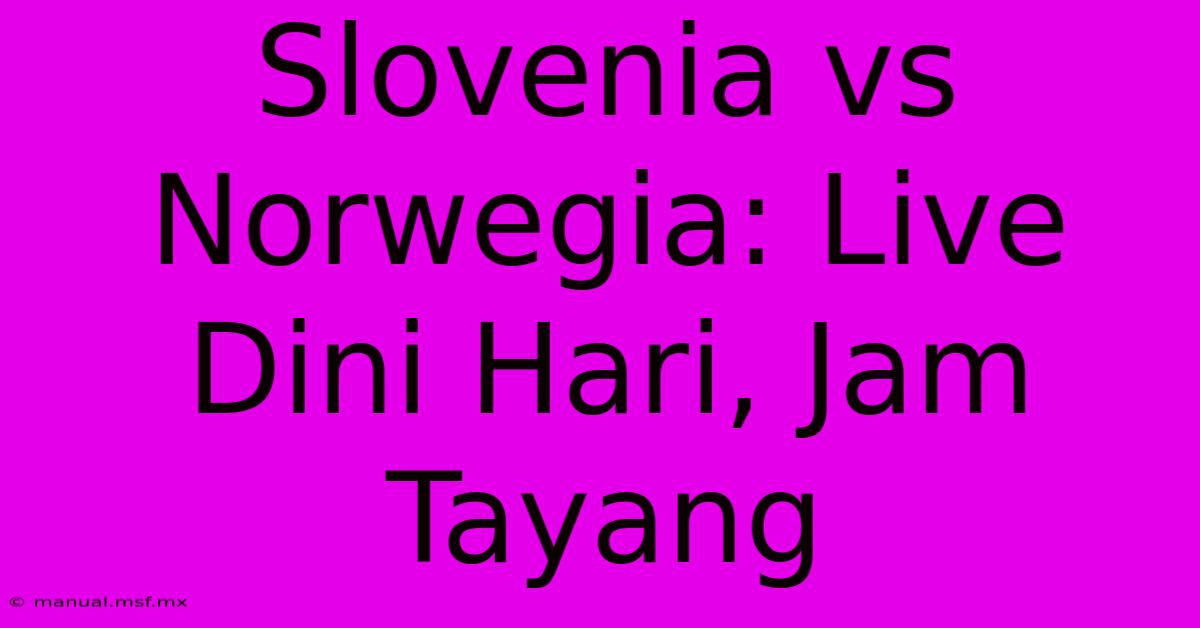 Slovenia Vs Norwegia: Live Dini Hari, Jam Tayang 