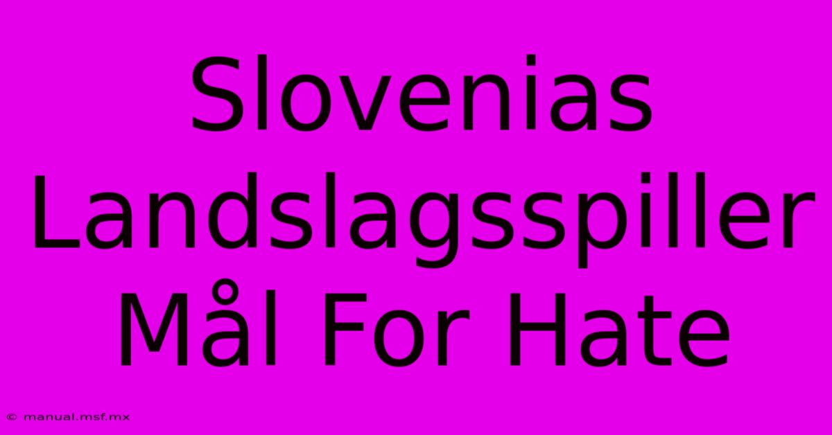 Slovenias Landslagsspiller Mål For Hate