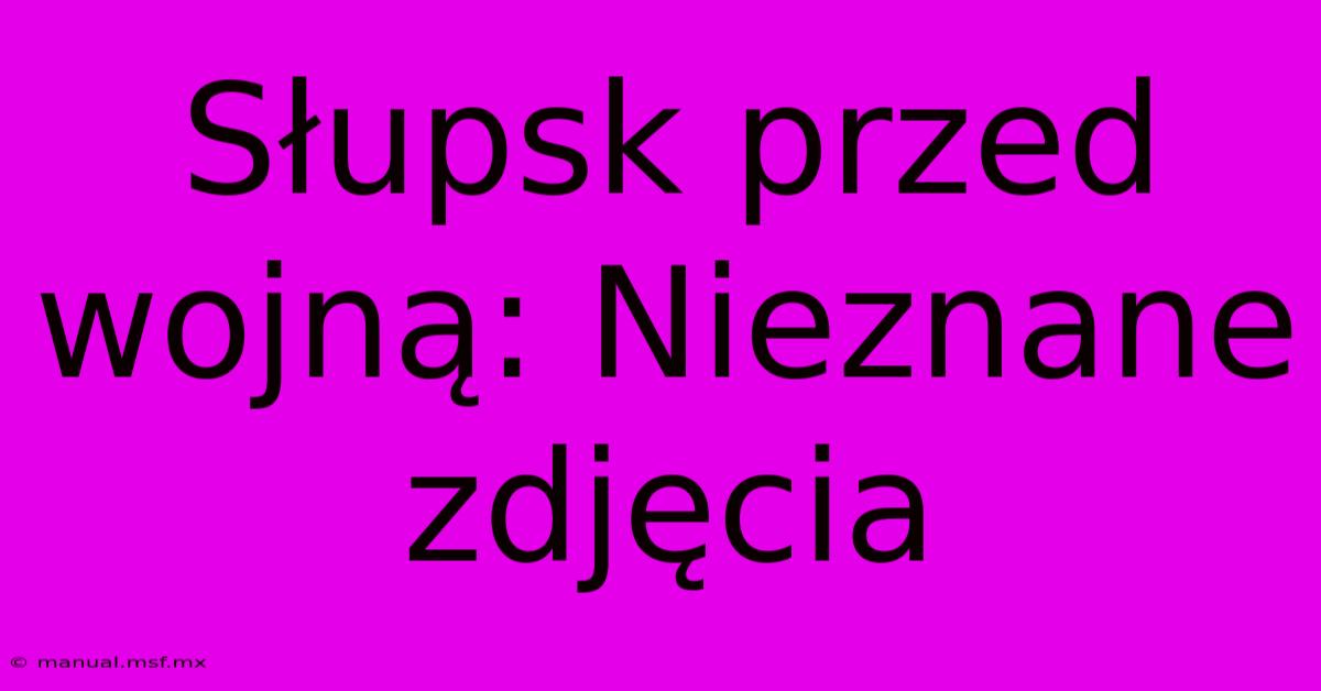 Słupsk Przed Wojną: Nieznane Zdjęcia