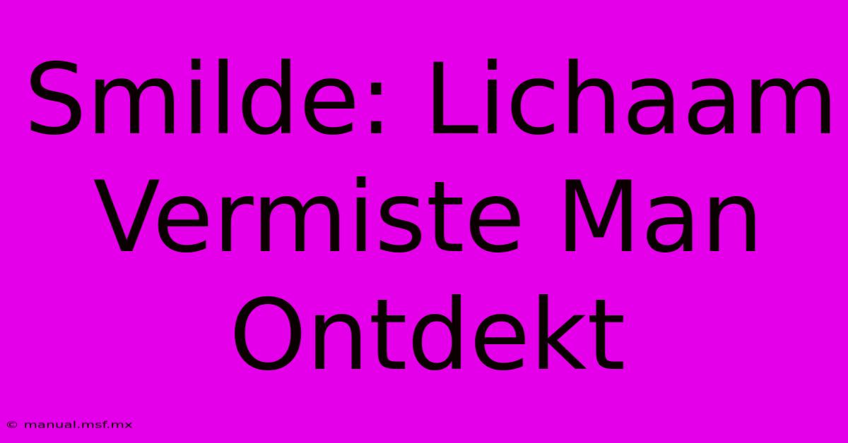 Smilde: Lichaam Vermiste Man Ontdekt