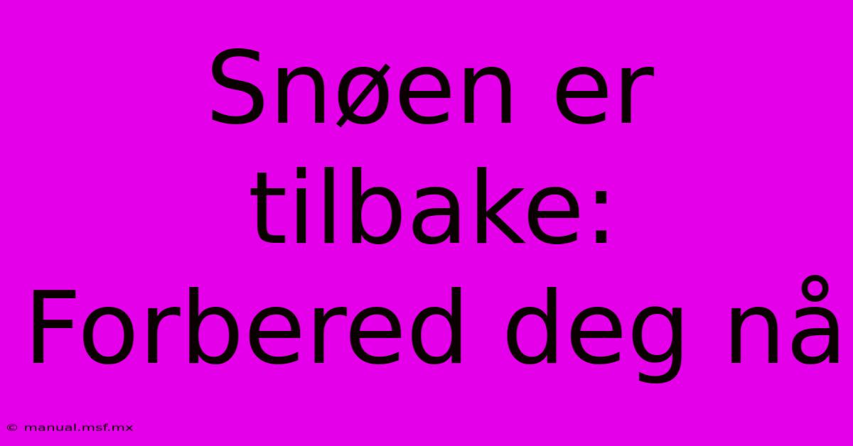 Snøen Er Tilbake: Forbered Deg Nå