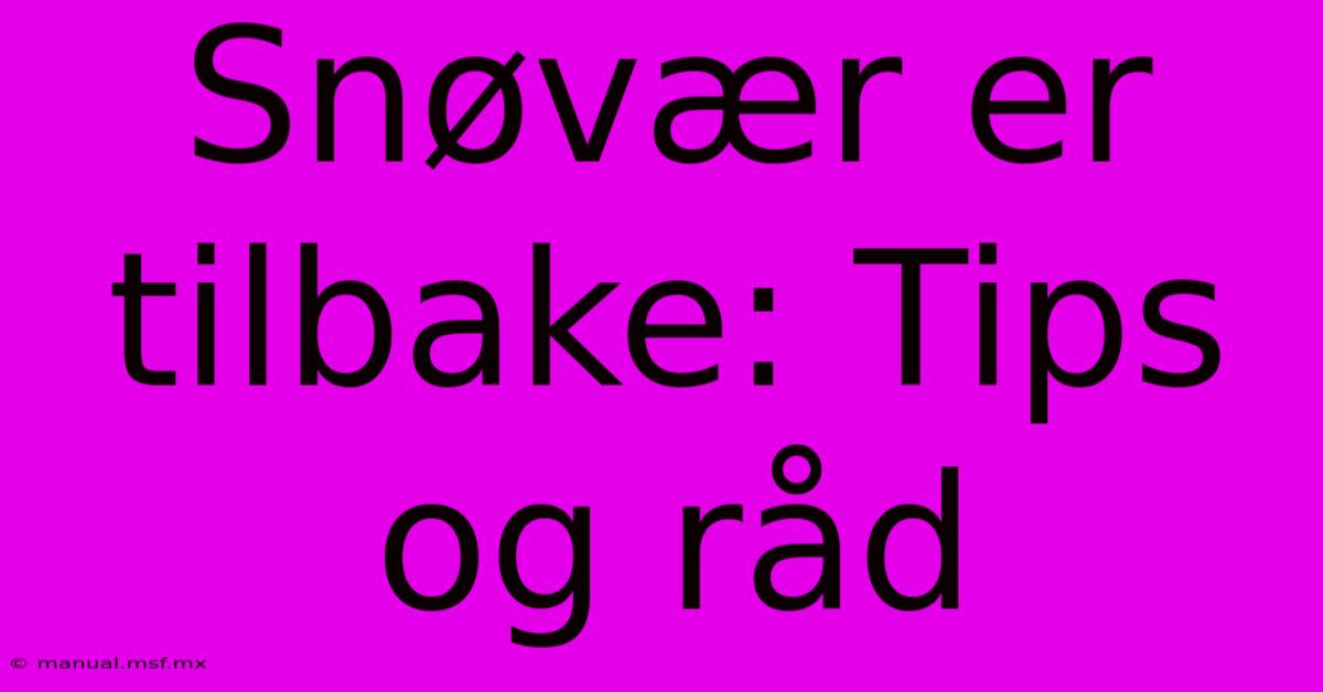 Snøvær Er Tilbake: Tips Og Råd