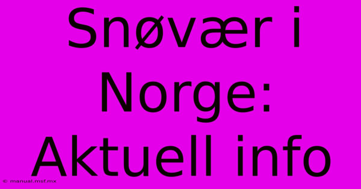 Snøvær I Norge: Aktuell Info