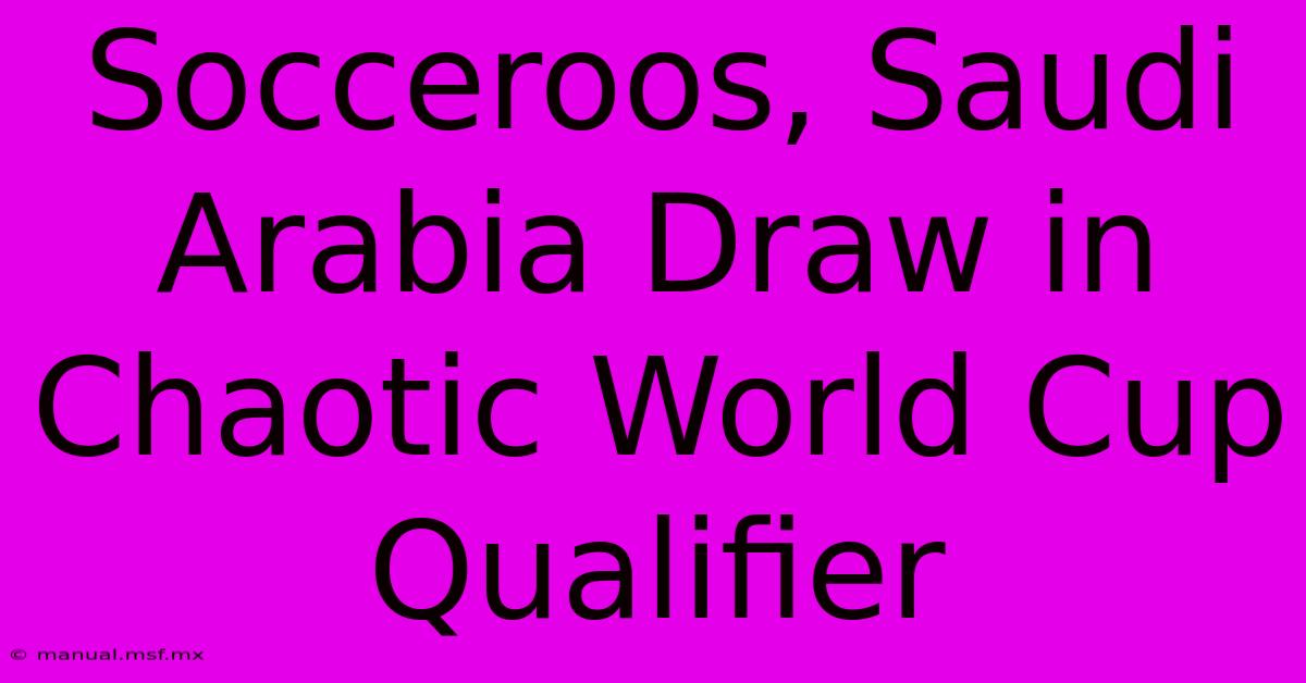 Socceroos, Saudi Arabia Draw In Chaotic World Cup Qualifier