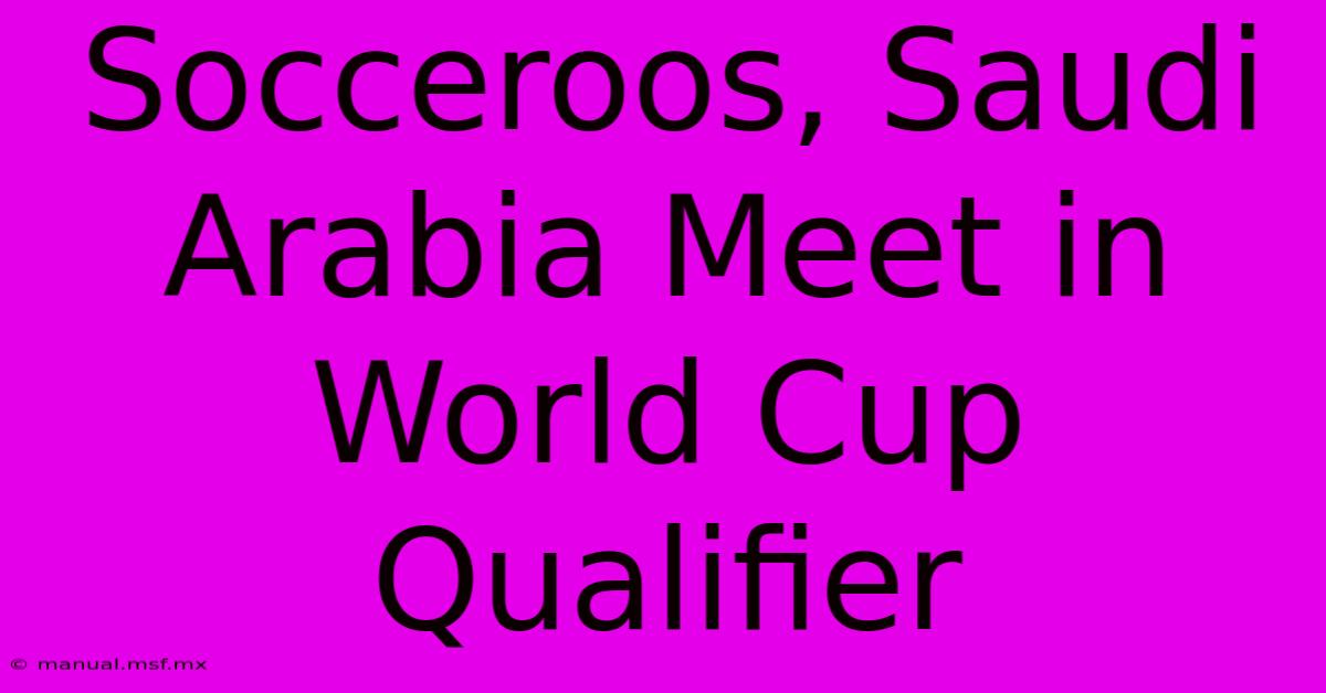 Socceroos, Saudi Arabia Meet In World Cup Qualifier 