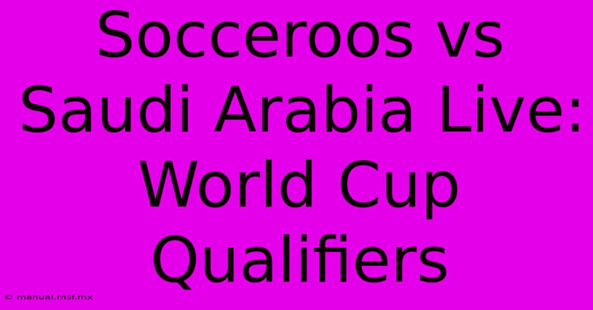 Socceroos Vs Saudi Arabia Live: World Cup Qualifiers