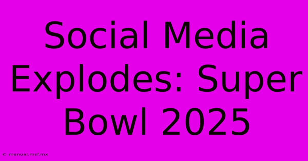 Social Media Explodes: Super Bowl 2025