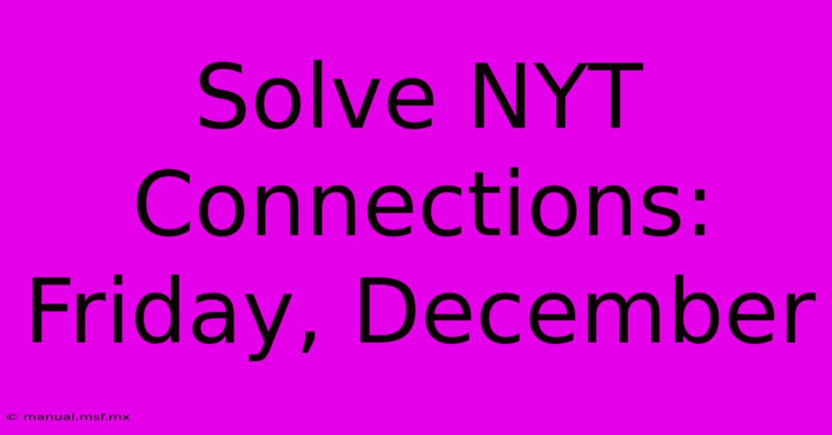 Solve NYT Connections: Friday, December