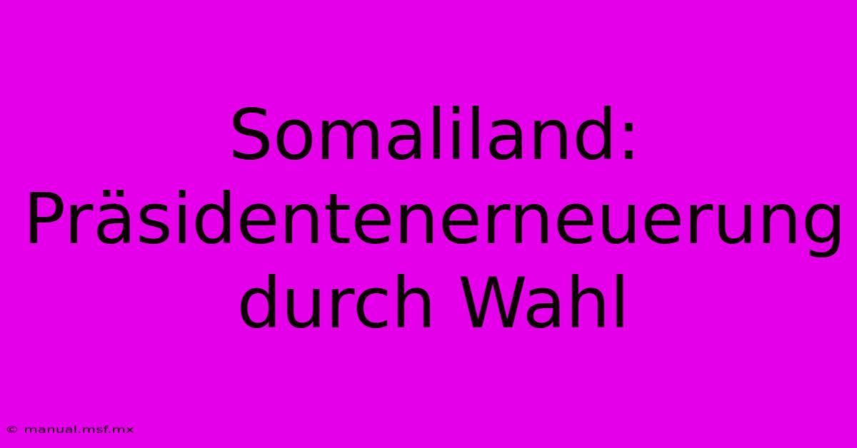 Somaliland: Präsidentenerneuerung Durch Wahl