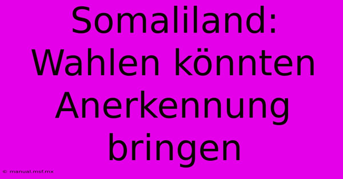 Somaliland: Wahlen Könnten Anerkennung Bringen 