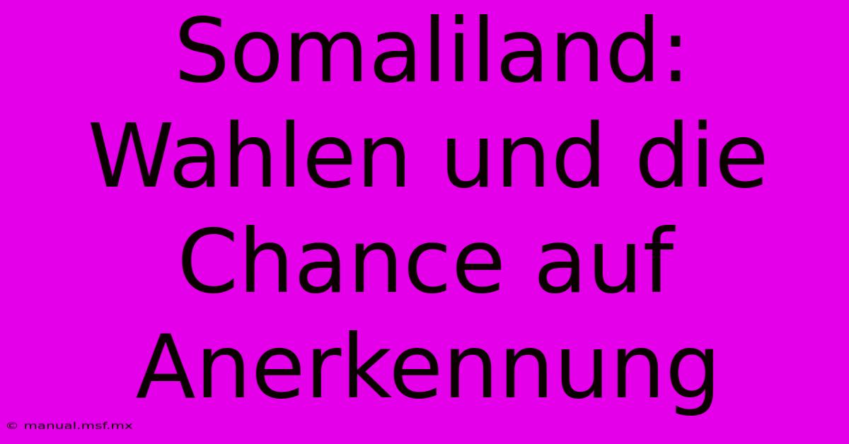 Somaliland: Wahlen Und Die Chance Auf Anerkennung