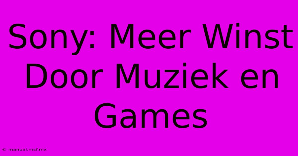 Sony: Meer Winst Door Muziek En Games