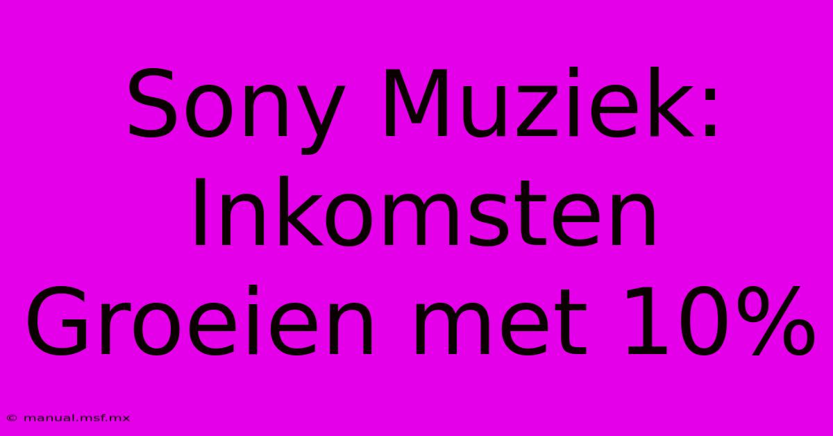 Sony Muziek: Inkomsten Groeien Met 10%