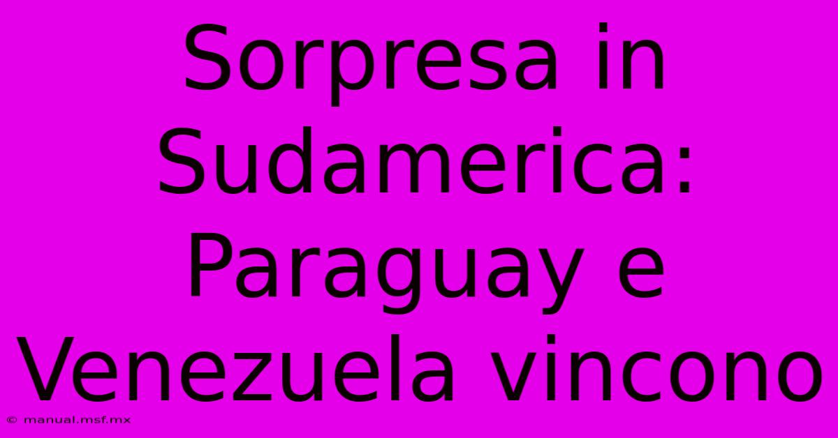 Sorpresa In Sudamerica: Paraguay E Venezuela Vincono