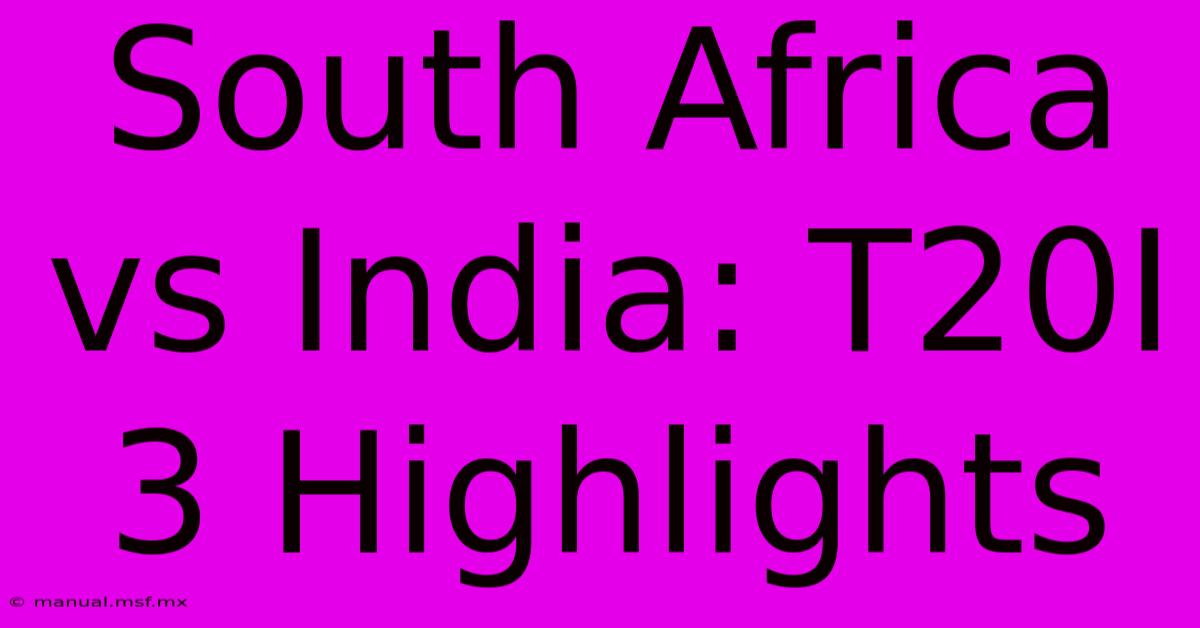 South Africa Vs India: T20I 3 Highlights