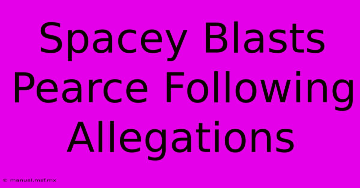 Spacey Blasts Pearce Following Allegations